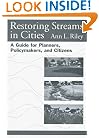 Restoring Streams in Cities: A Guide for Planners, Policymakers, and Citizens