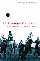 Mr Shankly's Photograph: A Journey from the Kop to the Cavern