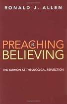 Preaching Is Believing: The Sermon As Theological Reflection
