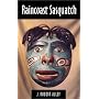 Raincoast Sasquatch: The Bigfoot Sasquatch Records of Southeast Alaska, Coastal British Columbia and Northwest Washington From Puget Sound to Yakutat