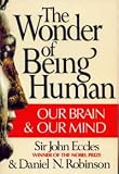 The Wonder of Being Human: Our Brain and Our Mind
