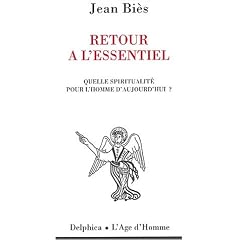 Retour � l'essentiel : Quelle spiritualit� pour l'homme d'aujourd'hui ?