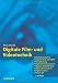 Digitale Film- und Videotechnik: Filmeigenschaften, Videotechnik und HDTV, Filmabtastung, High-Definition-Kamera, Digitale Aufzeichnung, Digital Intermediate, Digital Cinema, Stereo-3D