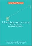 Changing Your Course: The 5-Step Guide to Getting the Life You Want (Live What You Love)