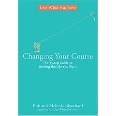 Changing Your Course: The 3-step Guide to Getting the Life You Want (Live What You Love)