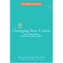 Changing Your Course: The 5-Step Guide to Getting the Life You Want (Live What You Love)