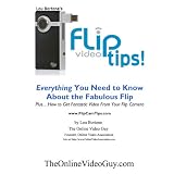 Flip Video Tips: Everything You Need to Know About the Fabulous Flip
