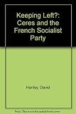Keeping left? : Ceres and the French Socialist Party : a contribution to the study of fractionalism in political parties