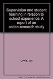 Supervision and student learning in relation to school experience : a report of an action-research study