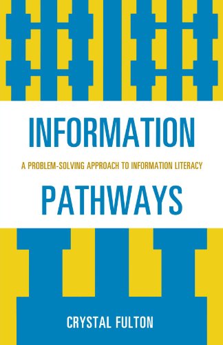 Information Pathways: A Problem-Solving Approach to Information Literacy, by Crystal Fulton