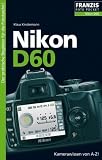 Nikon D60: Kamerawissen von A-Z! Der praktische Begleiter fuer die Fototasche!