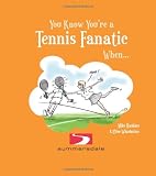 You Know You're a Tennis Fanatic When . . .