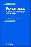 Psychosen aus dem schizophrenen Formenkreis -  - Ein Ratgeber f&uuml;r Patienten und Angeh&ouml;rige - Josef B&auml;uml, Werner Kissling, Gabriele Pitschel-Walz, Gabriele Pitschel- Walz