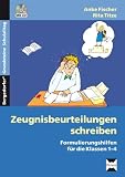 Zeugnisbeurteilungen schreiben: Formulierungshilfen f&uuml;r die Klassen 1 - 4 - Anke Fischer, Rita Titze
