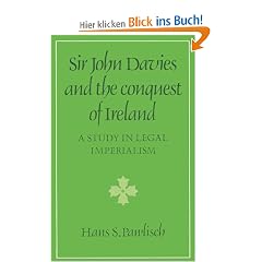 Sir John Davies and the Conquest of Ireland: A Study in Legal Imperialism (Cambridge Studies in the History and Theory of Politics)