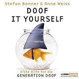 Doof it yourself: Erste Hilfe f&uuml;r die Generation Doof. - Stefan Bonner, Anne Weiss