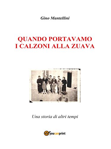 Quando portavamo i calzoni alla zuava (Italian Edition)