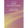 Essentials of Cost Accounting for Health Care Organizations
