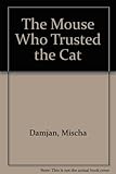The mouse who trusted the cat