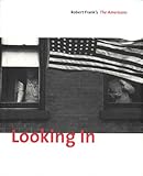 Looking in : Robert Frank's The Americans