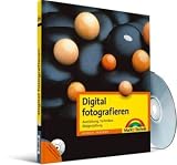 Digital fotografieren: Die richtige Kamera, Aufnahmetechnik, Ideengeber - Michael Freeman