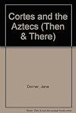 Cortes and the Aztecs