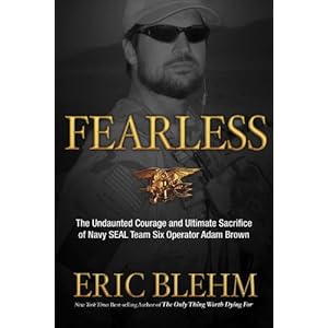 Fearless: The Undaunted Courage and Ultimate Sacrifice of Navy SEAL Team SIX Operator Adam Brown