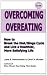 Overcoming Overeating: How to Break the Diet/Binge Cycle and Live a Healthier, More Satisfying Life