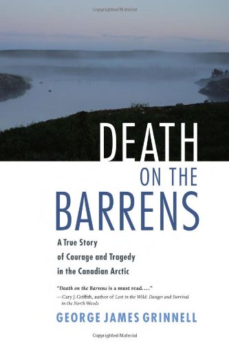 Death on the Barrens: A True Story of Courage and Tragedy in the Canadian Arctic