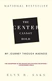 Center Cannot Hold, The: My Journey Through Madness
