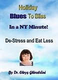Holiday Blues to Bliss In A NY Minute! De-Stress and Eat Less