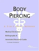 Body Piercing: A Medical Dictionary, Bibliography, And Annotated Research Guide To Internet References