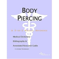 Body Piercing - A Medical Dictionary, Bibliography, and Annotated Research Guide to Internet References
