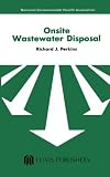 Onsite Wastewater Disposal: Designing, Constructing and Maintaining Septic Systems Onsite Wastewater Disposal: Designing, Constructing and Maintaining Septic Systems