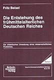 Produkt-Bild: Die Entstehung des fr&uuml;hmittelalterlichen Deutschen Reiches