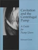 Cavitation And The Centrifugal Pump: A Guide For Pump Users (Chemical & Mechanical Engineering)