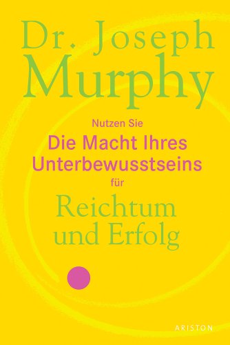 Die Macht Ihres Unterbewusstseins f�r Reichtum und Erfolg