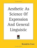 Aesthetic as Science of Expression and General Linguistic