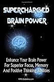 Supercharged Brain Power: Power Up Your Brain And Improve Memory, Improve Skills, And Improve Performance By Supercharging Your Mind Power