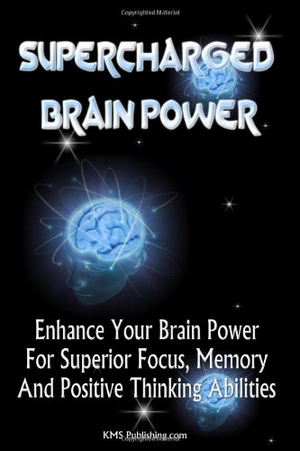 Supercharged Brain Power: Power Up Your Brain And Improve Memory, Improve Skills, And Improve Performance By Supercharging Your Mind Power