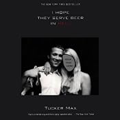 I Hope They Serve Beer in Hell | [Tucker Max]