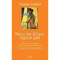Wenn der K�rper Signale gibt: Wege aus der Krankheit durch Systemische Aufstellungen Mit einem Vorwort von Bert Hellinger
