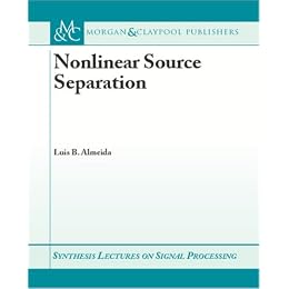 Nonlinear Source Separation (Synthesis Lectures on Signal Processing)