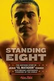Standing Eight: The Inspiring Story of Jesus "El Matador" Chavez, Who Became Lightweight Champion of the World