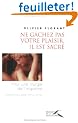 Ne g�chez pas votre plaisir, il est sacr� : Pour une liturgie de l'orgasme
