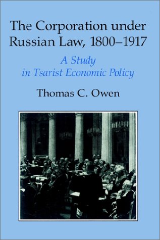 The Corporation Under Russian Law, 1800-1917: A Study in Tsarist Economic Policy