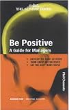 Be Positive: A Guide for Managers (Better Management Skills)