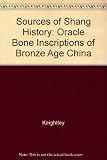 Sources of Shang history : the oracle-bone inscriptions of Bronze Age China