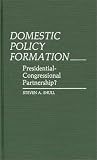 Domestic Policy Formation PresidentialCongressional Partnership Contributions In Political Science