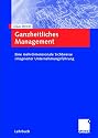 Ganzheitliches Management: Eine mehrdimensionale Sichtweise integrierter Unternehmungsf&uuml;hrung